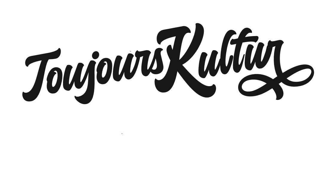 Toujours Kultur Toujours Kultur