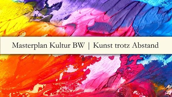 Masterplan Kultur BW - Kunst trotz Abstand, Bild: Ministerium für Wissenschaft, Forschung und Kunst Baden-Württemberg Masterplan Kultur BW - Kunst trotz Abstand, Bild: Ministerium für Wissenschaft, Forschung und Kunst Baden-Württemberg